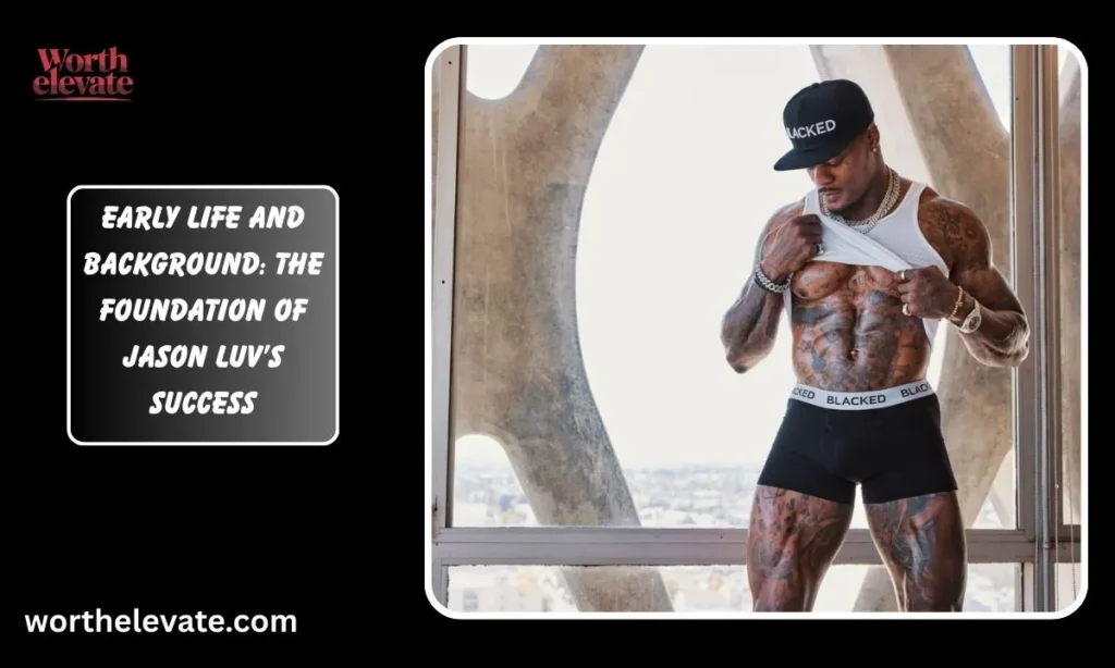 Early-Life-and-Background-The-Foundation-of-Jason-Luv’s-Success